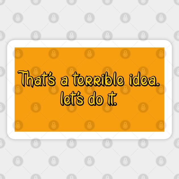 That's a terrible idea Sticker by SnarkCentral